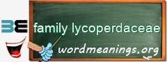 WordMeaning blackboard for family lycoperdaceae